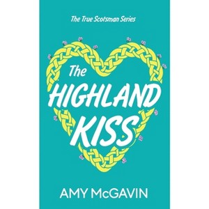 The Highland Kiss - (True Scotsman) by  Amy McGavin (Paperback) - 1 of 1