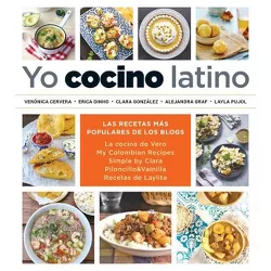 Yo Cocino Latino: Las Mejores Recetas de Cinco Populares Blogs de Cocina Hispana / I Cook Latin Food: The Best Recipes from 5 Popular Hispanic