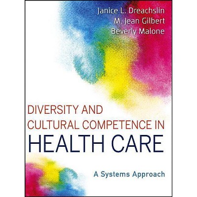 Diversity and Cultural Competence in Health Care - by  Janice L Dreachslin & M Jean Gilbert & Beverly Malone (Paperback)