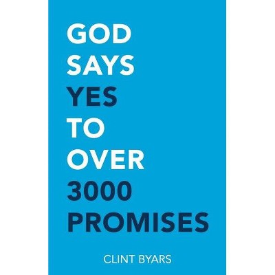 God Says Yes to Over 3000 Promises - by  Clint M Byars (Paperback)