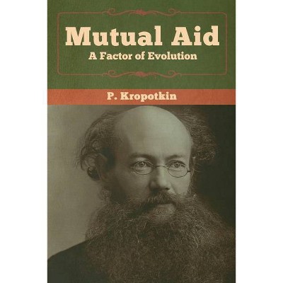 Mutual Aid - by  P Kropotkin (Paperback)