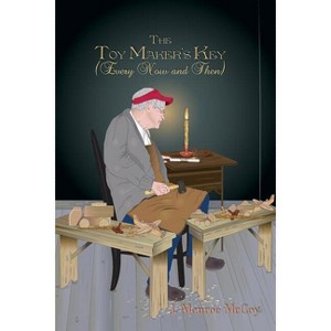 The Toy Maker's Key - by  J Monroe McCoy (Paperback) - 1 of 1