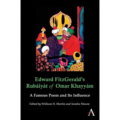 Edward Fitzgerald's Rubáiyát of Omar Khayyám - (Anthem Nineteenth-Century) by  William H Martin & Sandra Mason (Paperback)