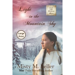 Light in the Mountain Sky - (Call of the Rockies) Large Print by  Misty M Beller (Paperback) - 1 of 1