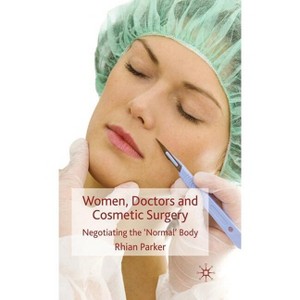 Women, Doctors and Cosmetic Surgery - by  R Parker (Hardcover) - 1 of 1