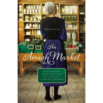 An Amish Market - by  Amy Clipston & Kathleen Fuller & Kelly Irvin & Vannetta Chapman (Paperback)