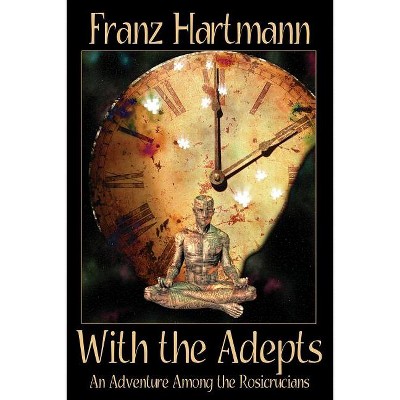 With the Adepts - by  Franz Hartmann (Paperback)