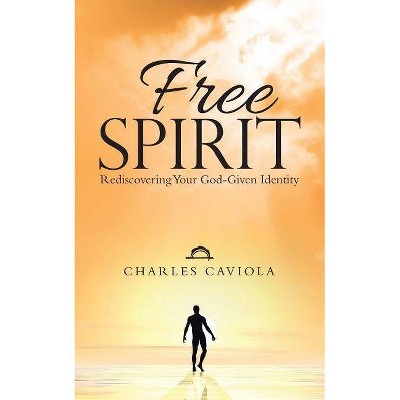 Free Spirit - by  Charles Caviola (Paperback)