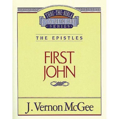 Thru the Bible Vol. 56: The Epistles (1 John), 56 - by  J Vernon McGee (Paperback)