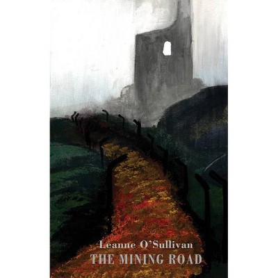 The Mining Road - by  Leanne O'Sullivan (Paperback)