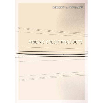 Pricing Credit Products - by  Robert L Phillips (Hardcover)