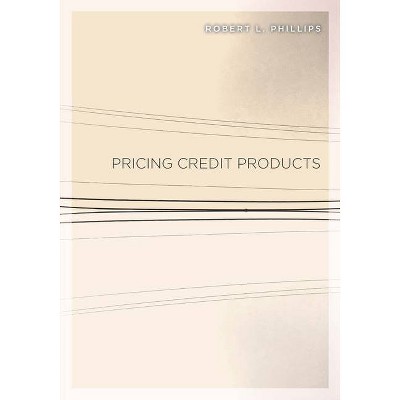 Pricing Credit Products - by  Robert L Phillips (Hardcover)