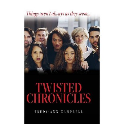 Twisted Chronicles - by  Trudy-Ann Campbell (Hardcover)