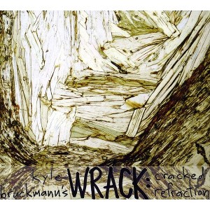 Kyle Bruckmann Wrack - Cracked Refraction (CD) - 1 of 1