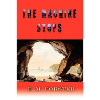 The Machine Stops - by  E M Forster (Paperback)