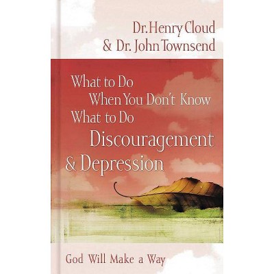 What to Do When You Don't Know What to Do: Discouragement and Depression - by  Henry Cloud & John Townsend (Paperback)