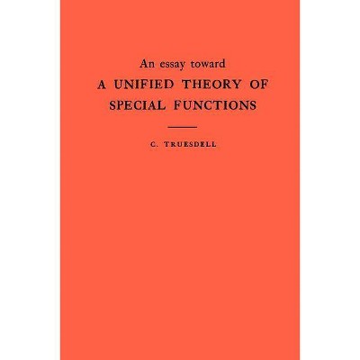 An Essay Toward a Unified Theory of Special Functions. (Am-18), Volume 18 - (Annals of Mathematics Studies) by  Clifford Truesdell (Paperback)