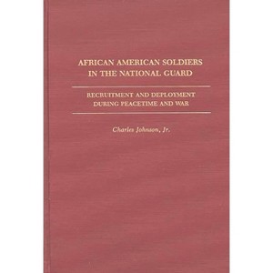 African American Soldiers in the National Guard - (Contributions in Afro-American and African Studies: Contempo) by  Charles Johnson (Hardcover) - 1 of 1