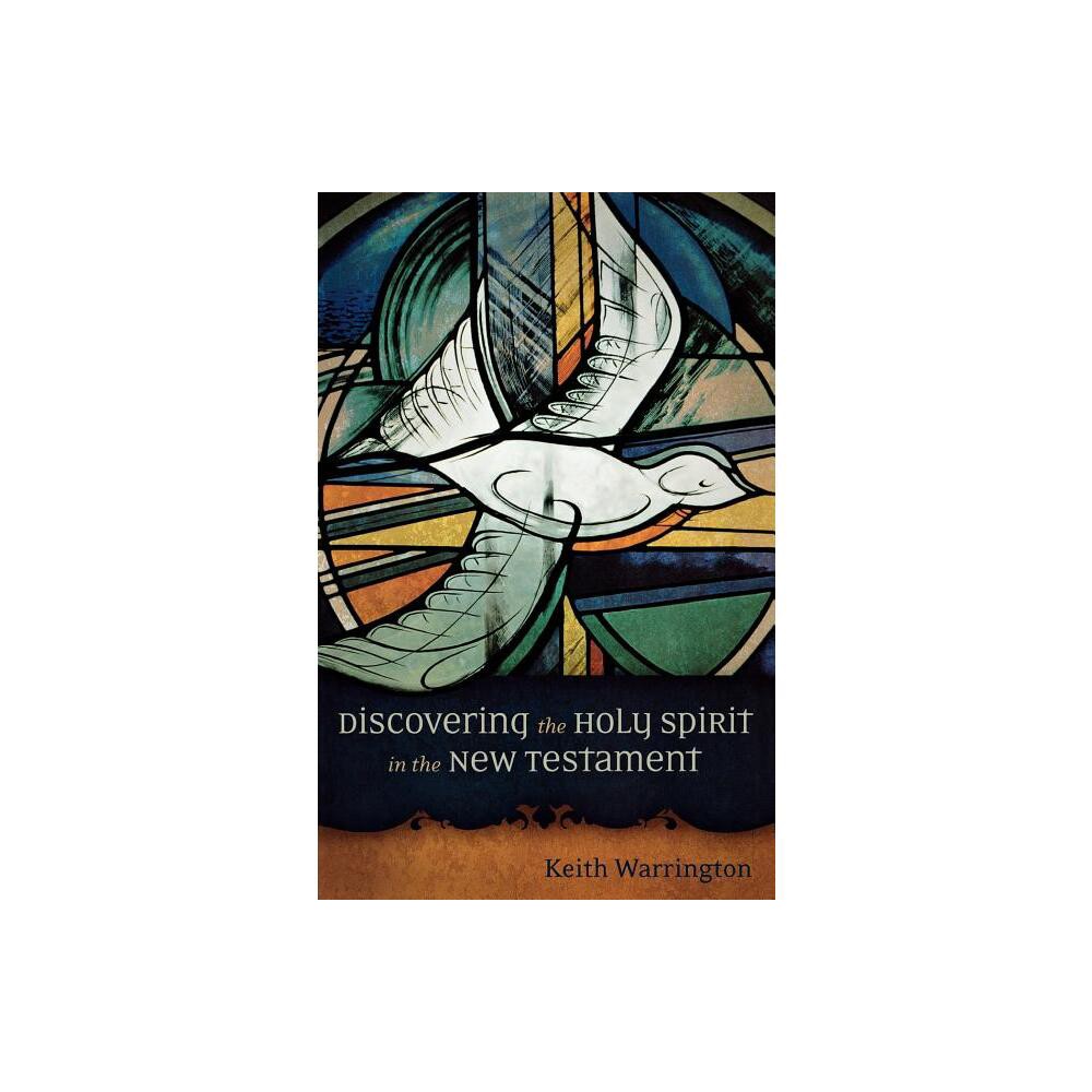 Discovering the Holy Spirit in the New Testament - by Keith Warrington (Paperback)