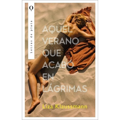 Aquel Verano Que Acabó En Lágrimas - by  Liza Klaussmann (Paperback)