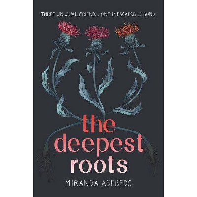 The Deepest Roots - by  Miranda Asebedo (Hardcover)