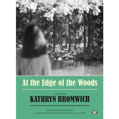 At the Edge of the Woods - by  Kathryn Bromwich (Hardcover)