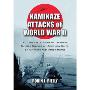 Kamikaze Attacks of World War II - by  Robin L Rielly (Paperback) - 1 of 1