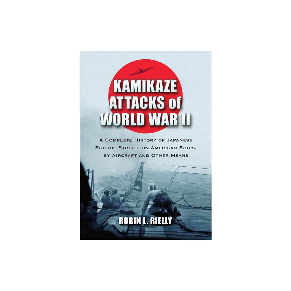 Kamikaze Attacks of World War II - by Robin L Rielly (Paperback)