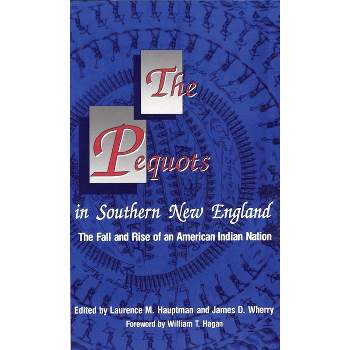 The Pequots in Southern New England - (Civilization of the American Indian) by  Laurence M Hauptman & James D Wherry (Paperback)