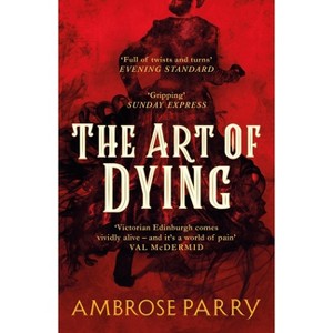 The Art of Dying - (Raven and Fisher Mystery) by  Ambrose Parry (Paperback) - 1 of 1
