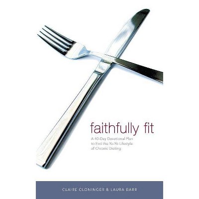 Faithfully Fit - by  Claire Cloninger & Laura Barr (Paperback)