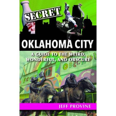 Secret Oklahoma City - by  Jeff Provine (Paperback)