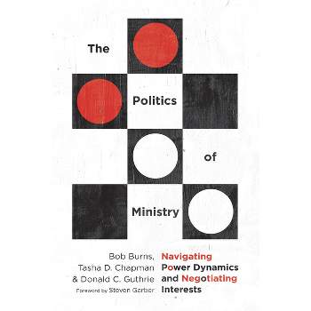 The Politics of Ministry - by  Bob Burns & Tasha D Chapman & Donald C Guthrie (Paperback)