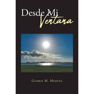 Desde Mi Ventana - by  Gloria M Medina (Paperback)