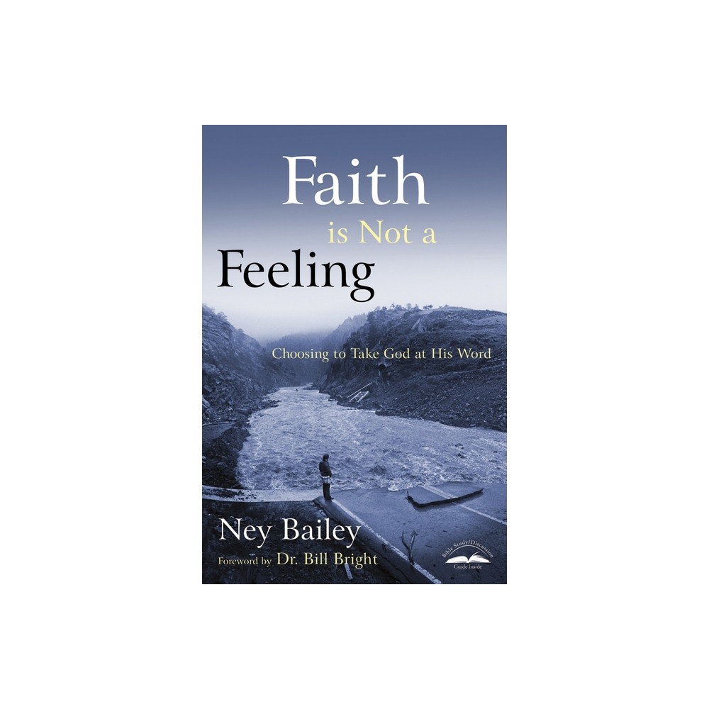 Faith Is Not a Feeling - 3rd Edition by Ney Bailey (Paperback)