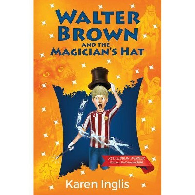 Walter Brown and the Magician's Hat - by  Karen Inglis (Paperback)