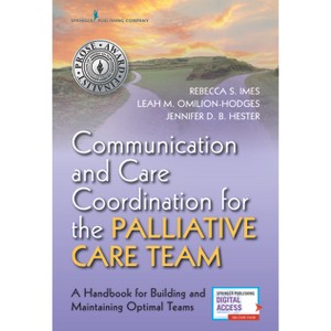 Communication and Care Coordination for the Palliative Care Team - by  Rebecca S Imes & Leah M Omilion-Hodges & Jennifer D B Dnp Hester (Paperback) - 1 of 1