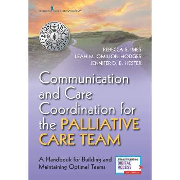 Communication and Care Coordination for the Palliative Care Team - by  Rebecca Imes & Leah Omilion-Hodges & Jennifer Hester (Paperback)