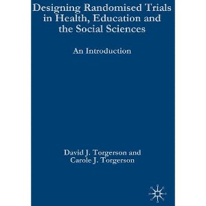 Designing Randomised Trials in Health, Education and the Social Sciences - by  D Torgerson (Hardcover) - 1 of 1