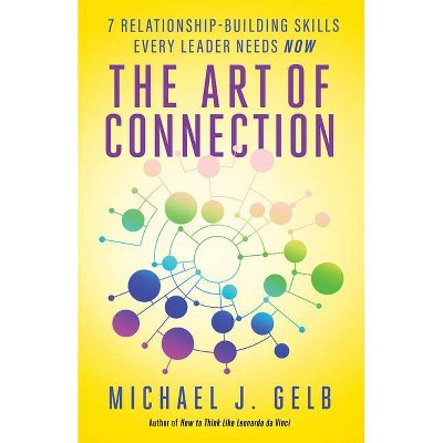 The Art of Connection - by  Michael J Gelb (Paperback)