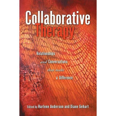 Collaborative Therapy - by  Harlene Anderson & Diane Gehart (Paperback)