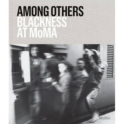 Among Others: Blackness at Moma - by  Darby English & Charlotte Barat (Hardcover)