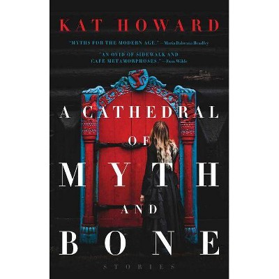 A Cathedral of Myth and Bone - by  Kat Howard (Paperback)