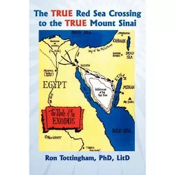 The True Red Sea Crossing to the True Mount Sinai - by  Ron Tottingham (Paperback)