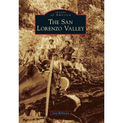 The San Lorenzo Valley - (Images of America (Arcadia Publishing)) by  Lisa Robinson (Paperback)