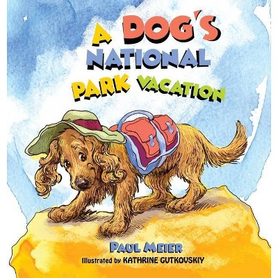 A Dog's National Park Vacation - by  Paul Meier (Hardcover)