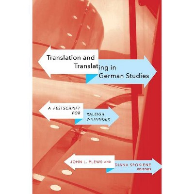 Translation and Translating in German Studies - (WCGS German Studies) by  John L Plews & Diana Spokiene (Hardcover)