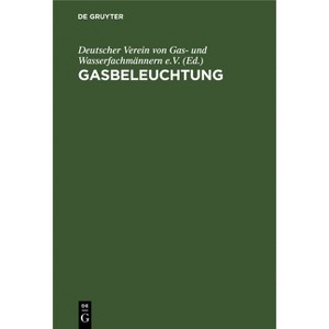 Gasbeleuchtung - by  Deutscher Verein Von Gas- Und Wasserfachmännern E V (Hardcover) - 1 of 1