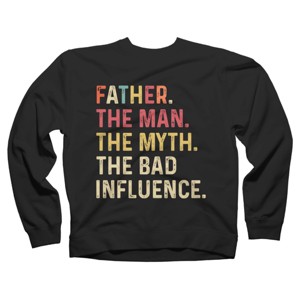 Adult Design By Humans Father The Man, Myth, Bad Influence By MeowShop Sweatshirt - 1 of 2