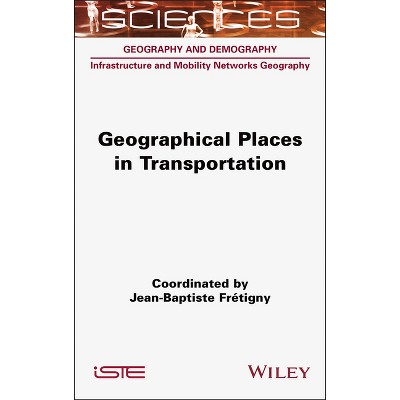 Geographical Places in Transportation - (Iste Invoiced) by  Jean-Baptiste Fretigny (Hardcover)